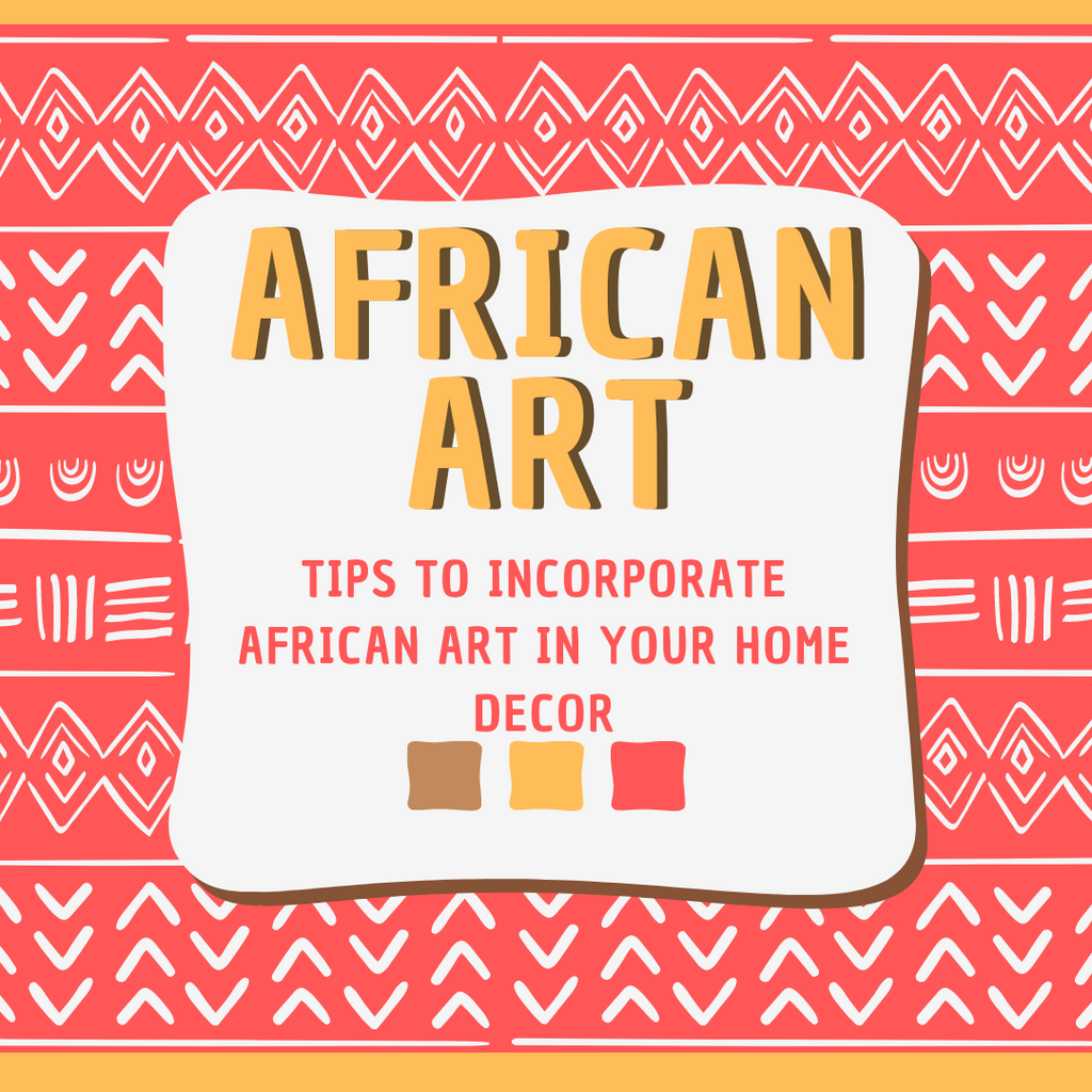 Tips to Incorporate African Art in Your Home Décor
